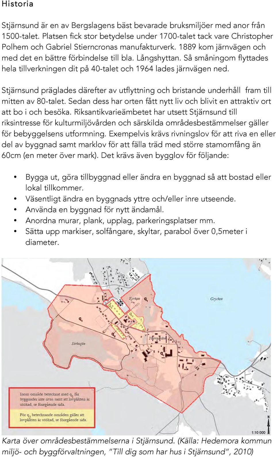 Så småningom flyttades hela tillverkningen dit på 40-talet och 1964 lades järnvägen ned. Stjärnsund präglades därefter av utflyttning och bristande underhåll fram till mitten av 80-talet.