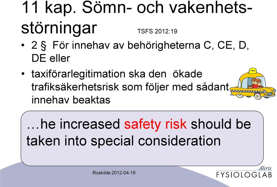 behörigheterna C, CE, D, DE eller taxiförarlegitimation ska den