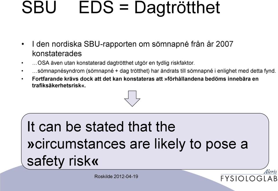 sömnapnésyndrom (sömnapné + dag trötthet) har ändrats till sömnapné i enlighet med detta fynd.