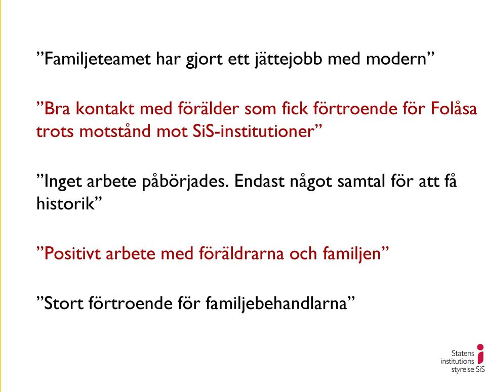 SiS-institutioner Inget arbete påbörjades.