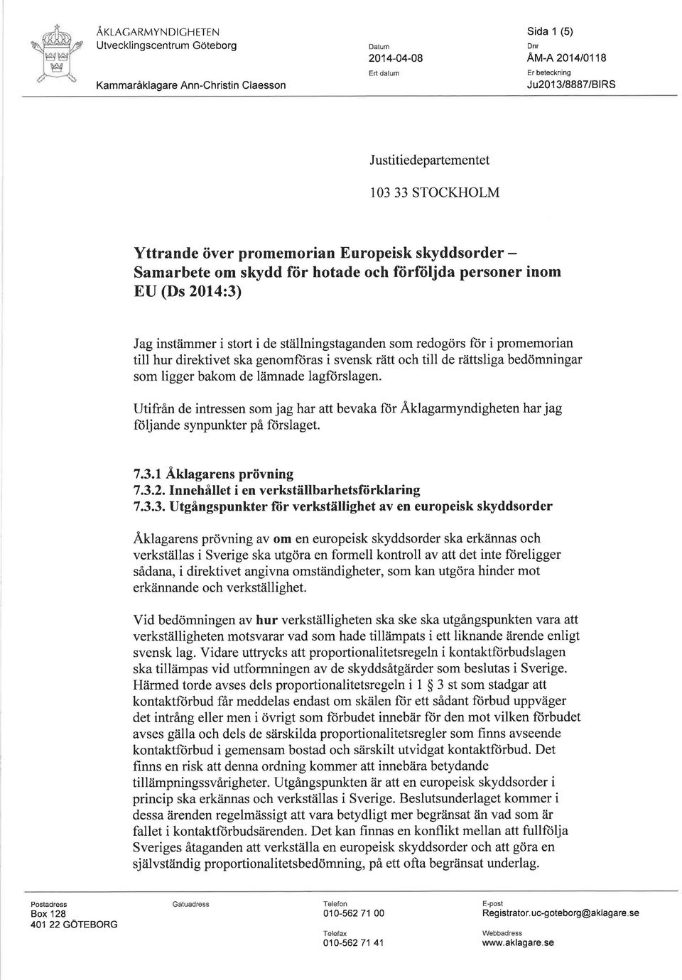 promemorian till hur direktivet ska genomftiras i svensk rätt och till de rättsliga bedömningar som ligger bakom de lämnade lagftirslagen.