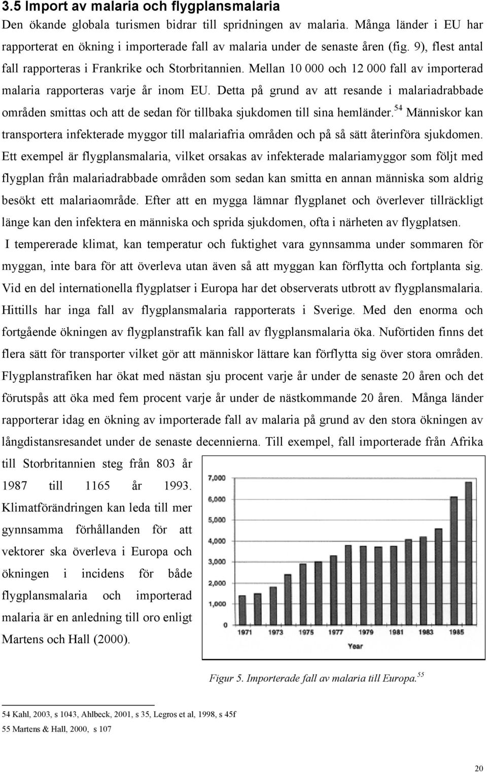 Mellan 10 000 och 12 000 fall av importerad malaria rapporteras varje år inom EU.