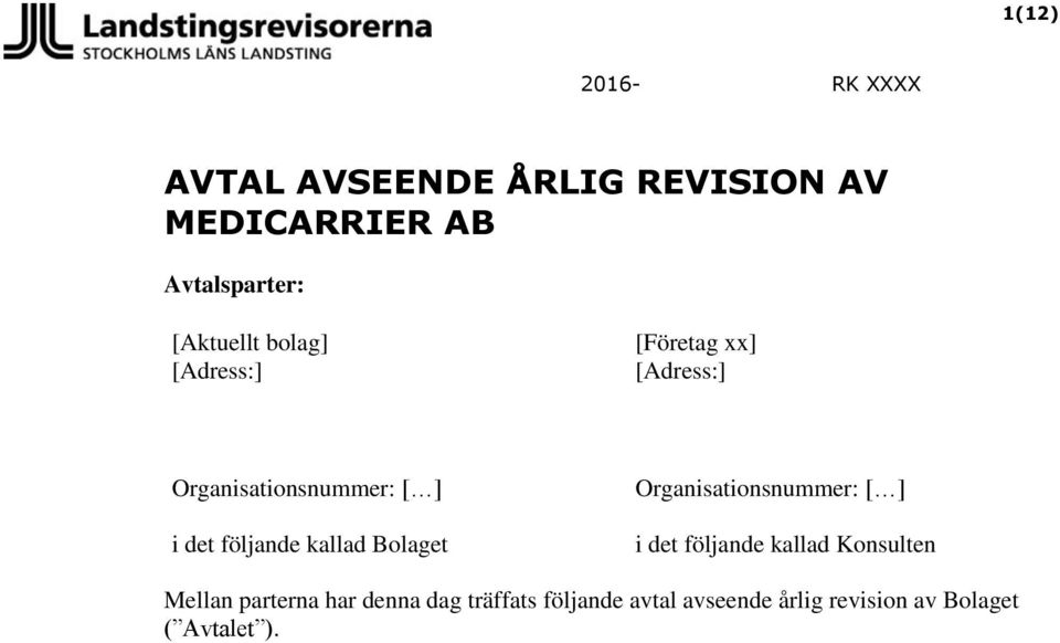 kallad Bolaget Organisationsnummer: [ ] i det följande kallad Konsulten Mellan
