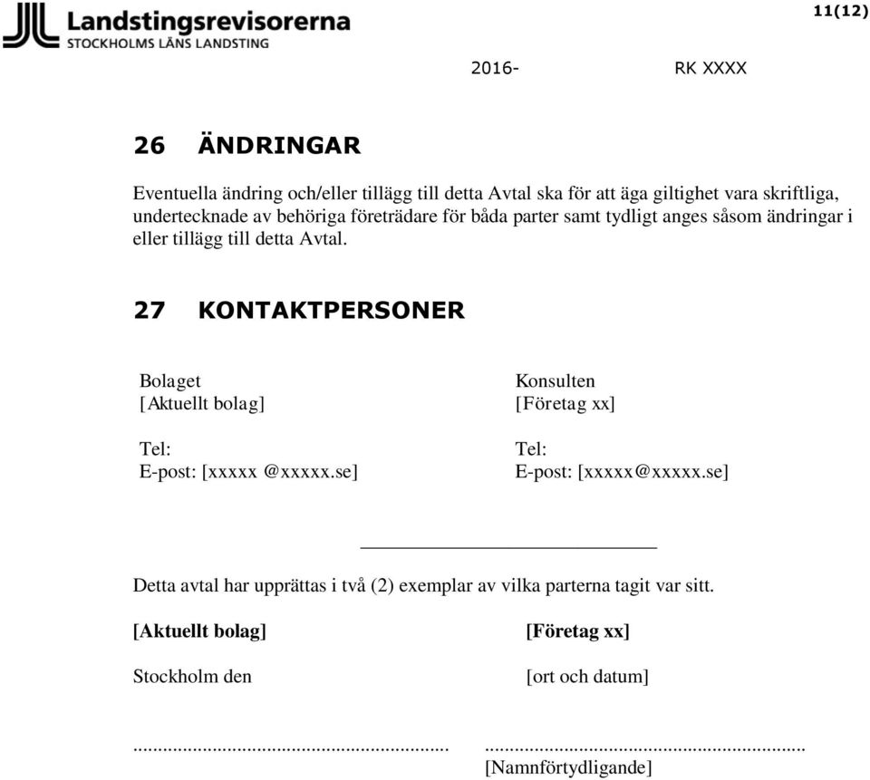 27 KONTAKTPERSONER Bolaget [Aktuellt bolag] Tel: E-post: [xxxxx @xxxxx.se] Konsulten [Företag xx] Tel: E-post: [xxxxx@xxxxx.