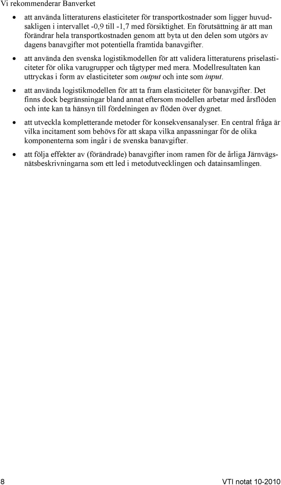 att använda den svenska logistikmodellen för att validera litteraturens priselasticiteter för olika varugrupper och tågtyper med mera.