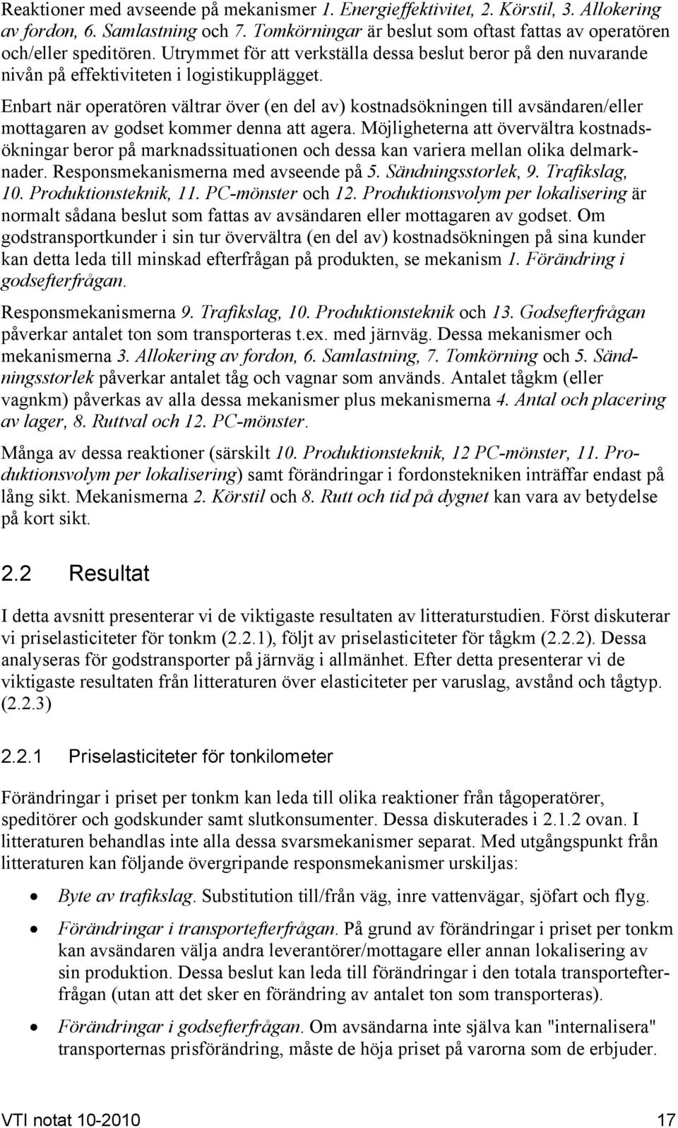 Enbart när operatören vältrar över (en del av) kostnadsökningen till avsändaren/eller mottagaren av godset kommer denna att agera.