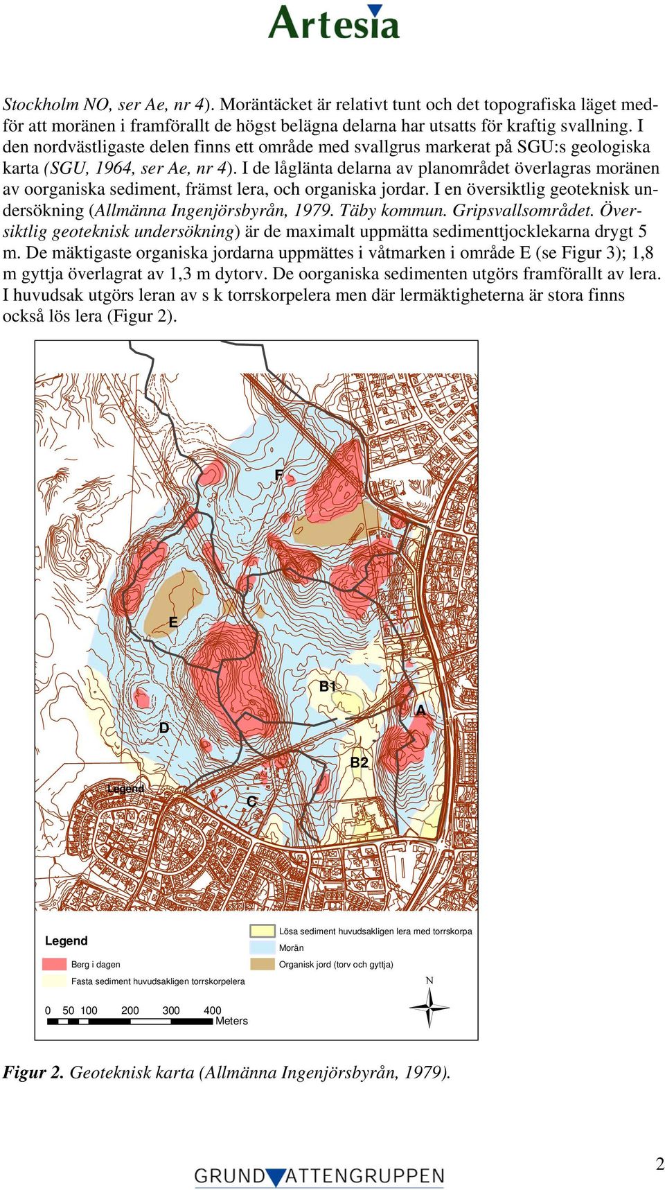 I de låglänta delarna av planområdet överlagras moränen av oorganiska sediment, främst lera, och organiska jordar. I en översiktlig geoteknisk undersökning (Allmänna Ingenjörsbyrån, 1979. Täby kommun.