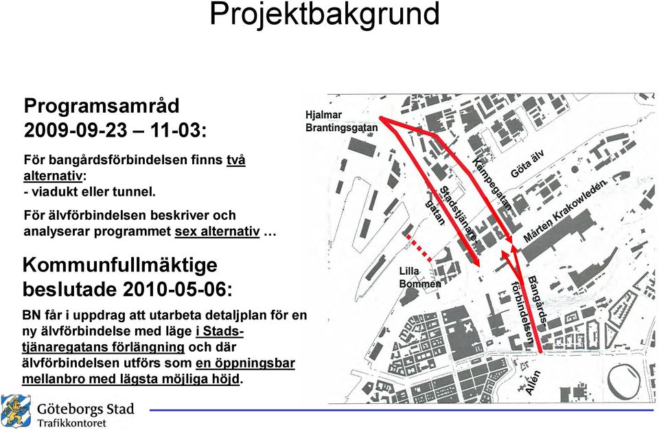 För älvförbindelsen beskriver och analyserar programmet sex alternativ Kommunfullmäktige beslutade