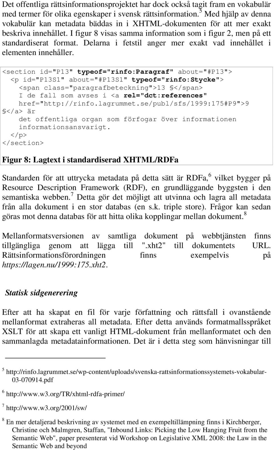 Delarna i fetstil anger mer exakt vad innehållet i elementen innehåller.