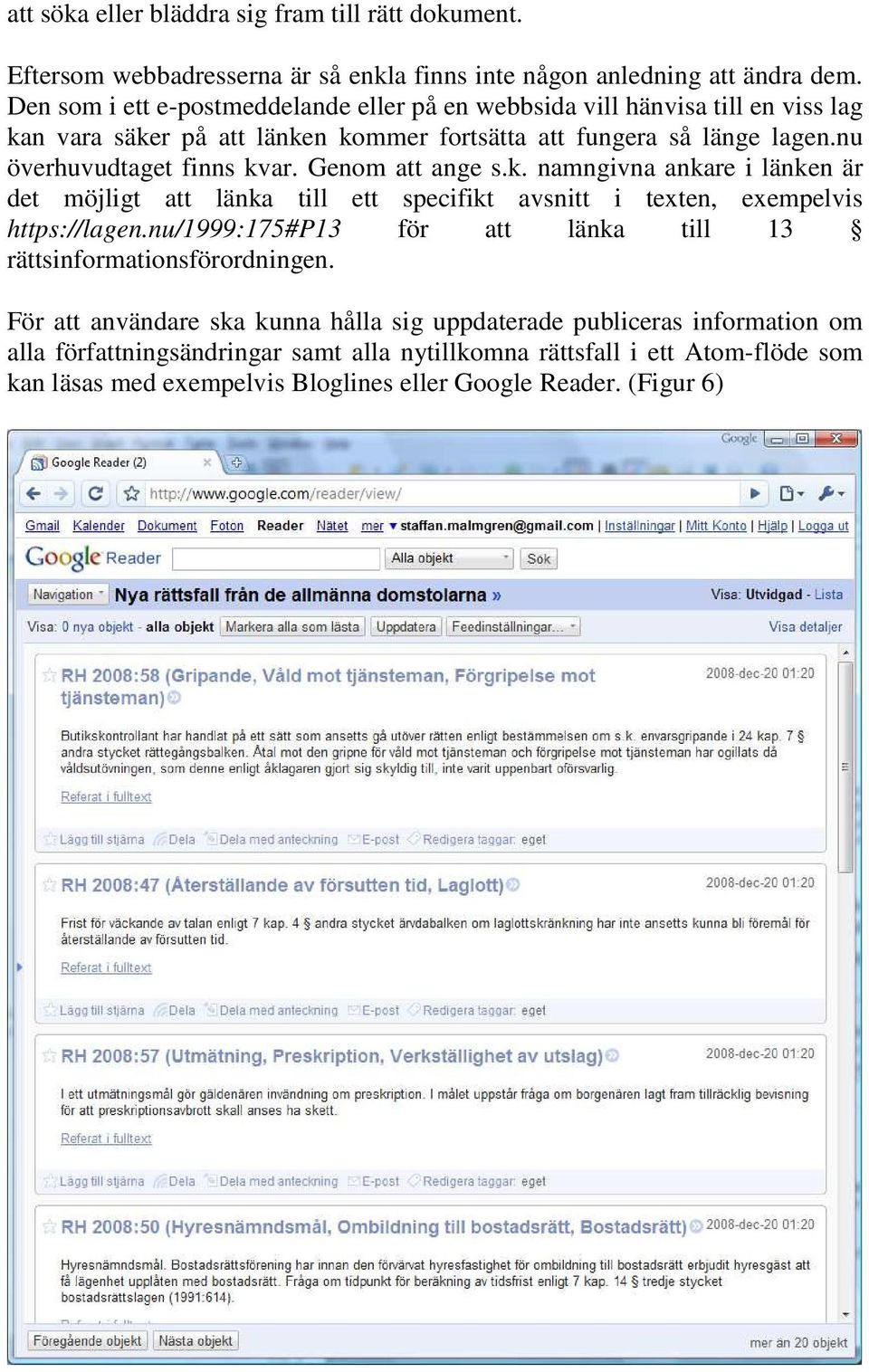 Genom att ange s.k. namngivna ankare i länken är det möjligt att länka till ett specifikt avsnitt i texten, exempelvis https://lagen.