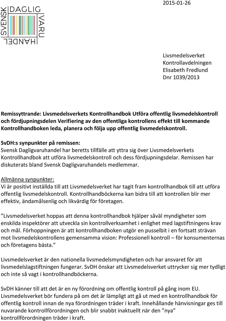 SvDH:s synpunkter på remissen: Svensk Dagligvaruhandel har beretts tillfälle att yttra sig över Livsmedelsverkets Kontrollhandbok att utföra livsmedelskontroll och dess fördjupningsdelar.