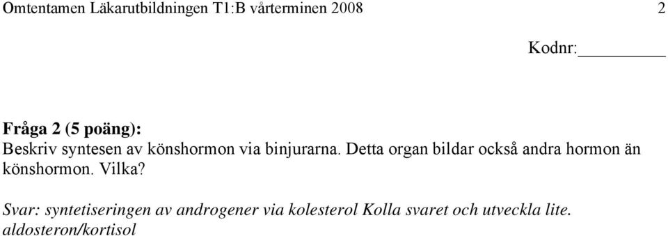 Detta organ bildar också andra hormon än könshormon. Vilka?