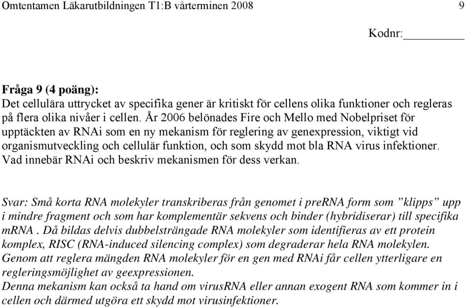 RNA virus infektioner. Vad innebär RNAi och beskriv mekanismen för dess verkan.