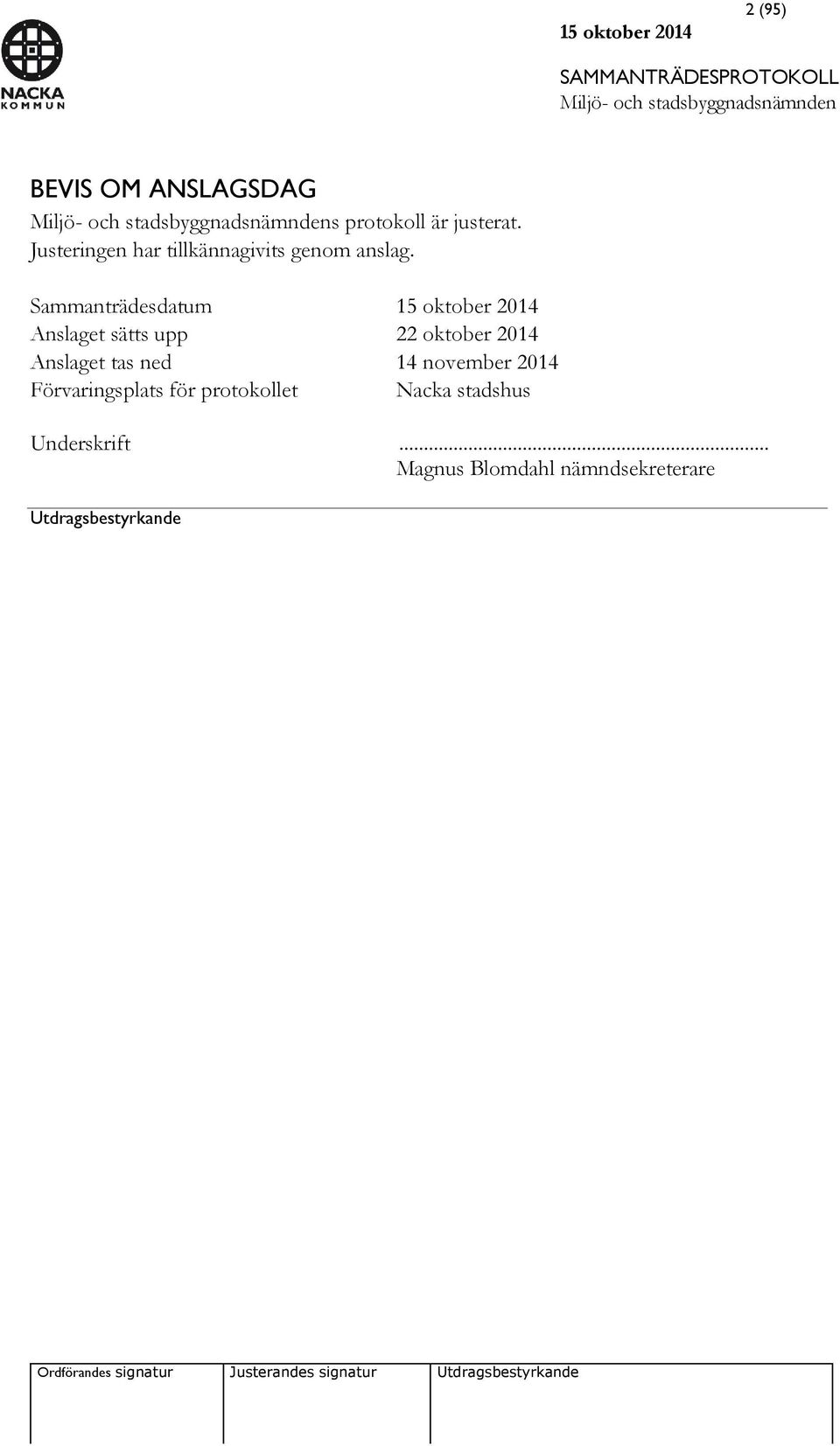 Sammanträdesdatum 15 oktober 2014 Anslaget sätts upp 22 oktober 2014 Anslaget