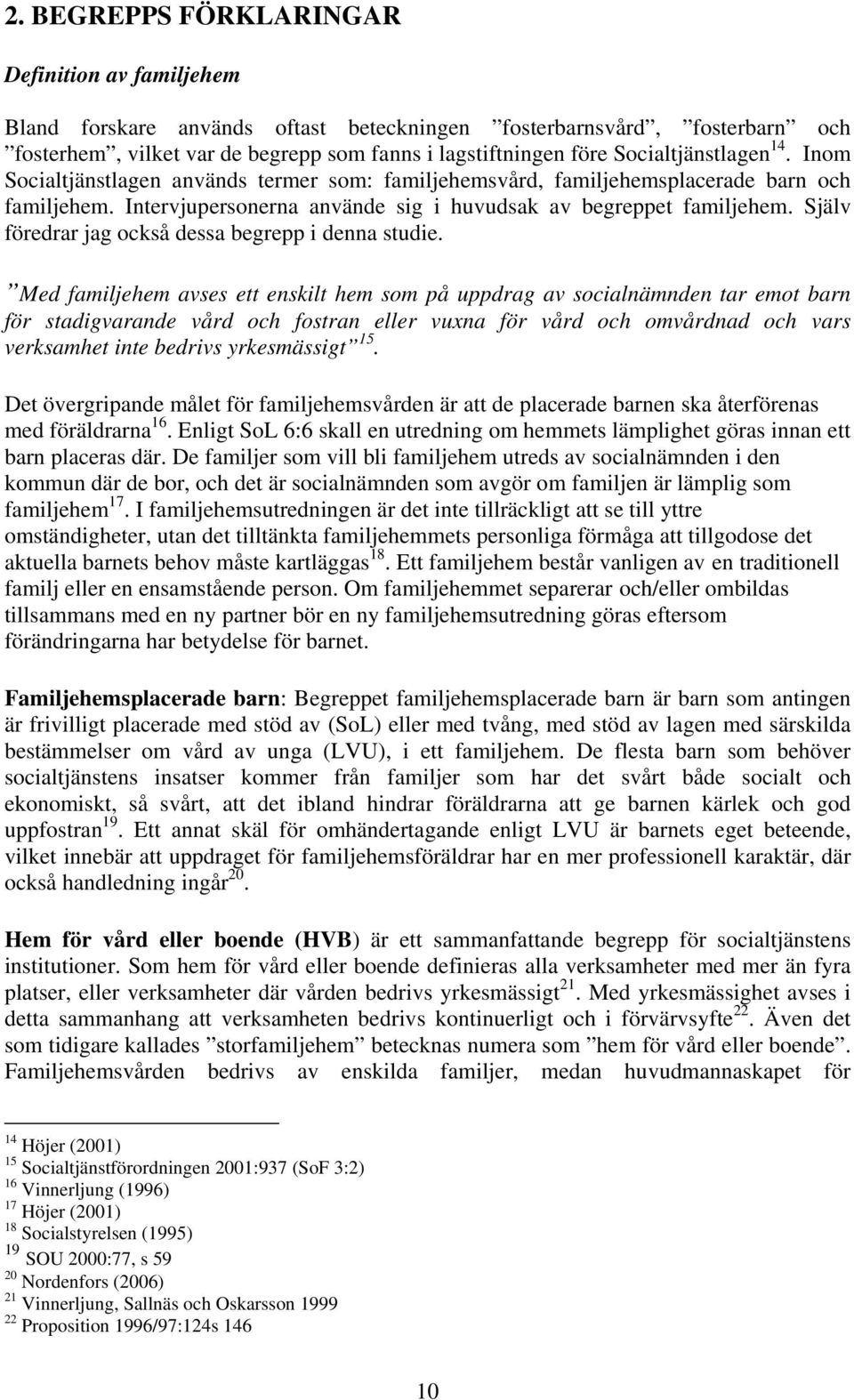 Själv föredrar jag också dessa begrepp i denna studie.