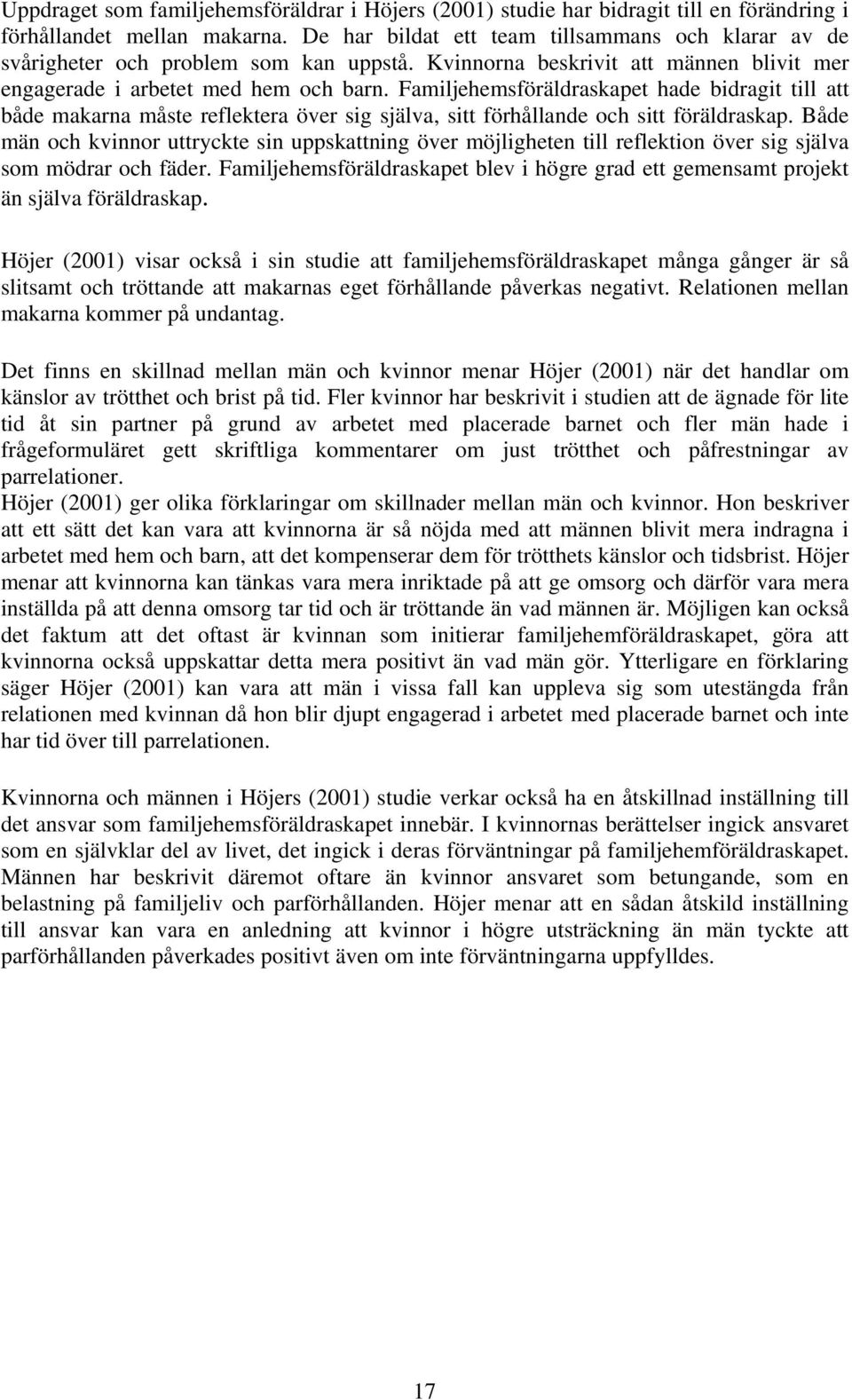 Familjehemsföräldraskapet hade bidragit till att både makarna måste reflektera över sig själva, sitt förhållande och sitt föräldraskap.