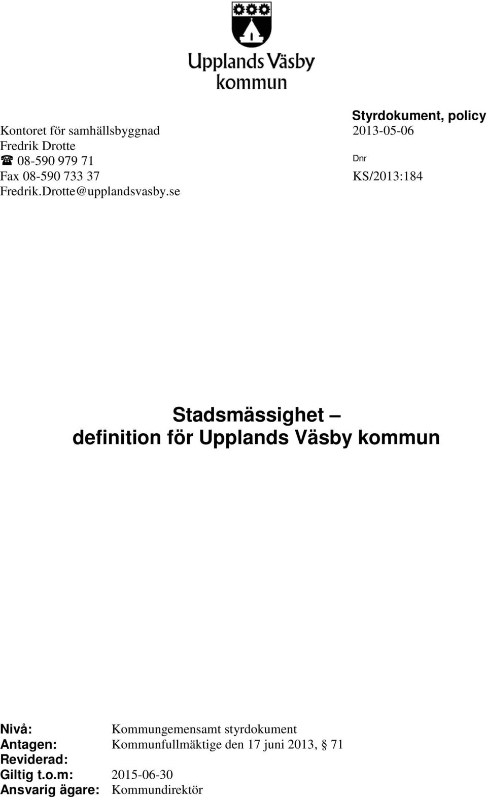 se Stadsmässighet definition för Upplands Väsby kommun Nivå: Kommungemensamt styrdokument