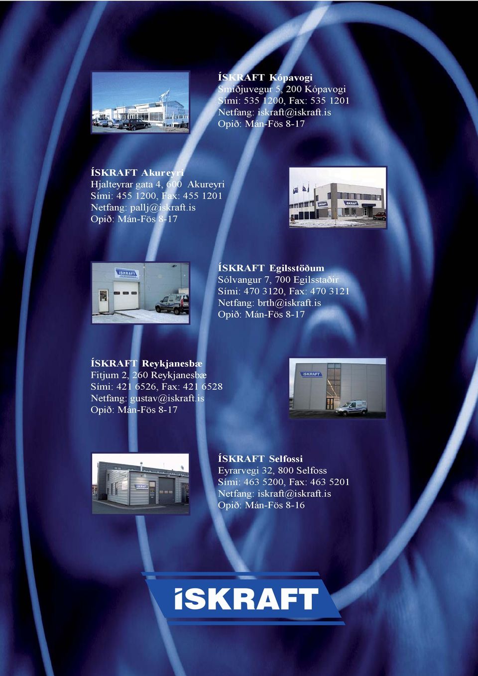 is Opið: Mán-Fös 8-17 ÍSKRAFT Egilsstöðum Sólvangur 7, 700 Egilsstaðir Sími: 470 3120, Fax: 470 3121 Netfang: brth@iskraft.