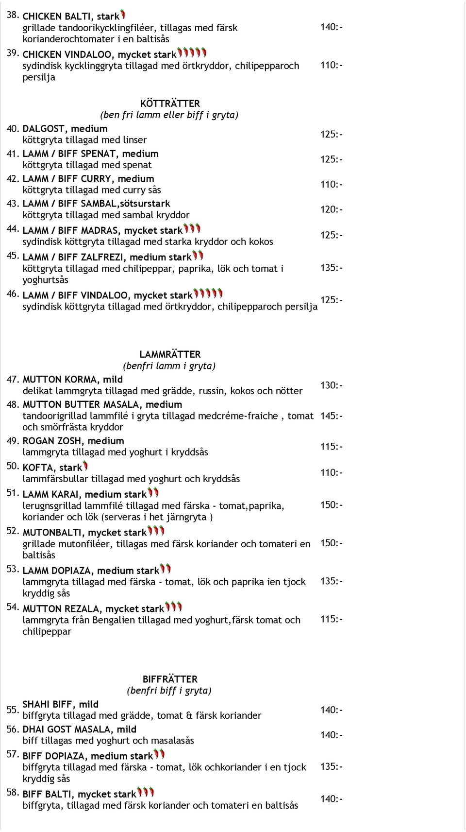 MUTTON KORMA, mild delikat lammgryta tillagad med grädde, russin, kokos och nötter 48.