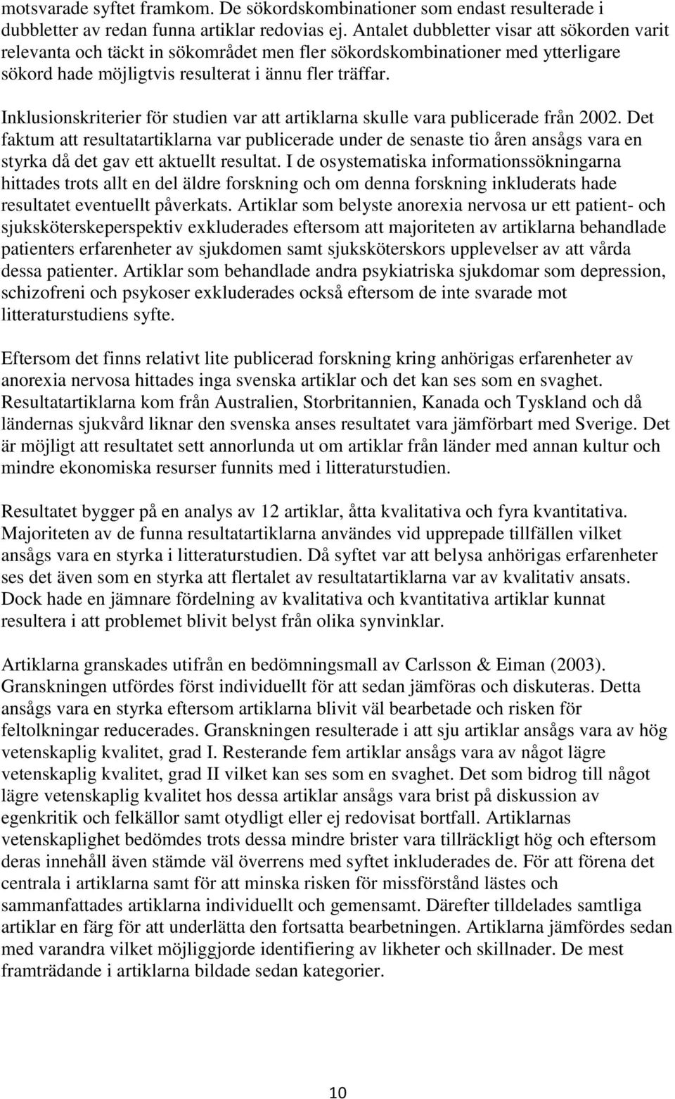 Inklusionskriterier för studien var att artiklarna skulle vara publicerade från 2002.