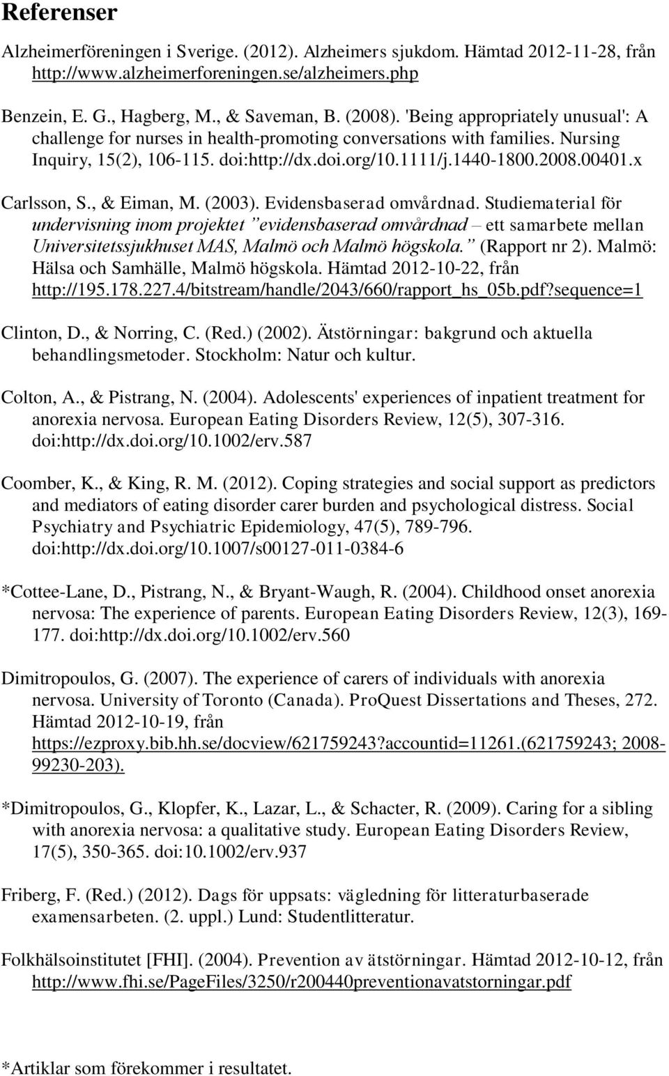 x Carlsson, S., & Eiman, M. (2003). Evidensbaserad omvårdnad.