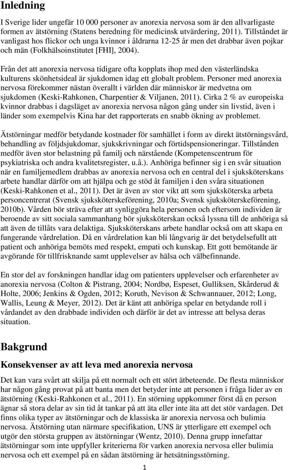 Från det att anorexia nervosa tidigare ofta kopplats ihop med den västerländska kulturens skönhetsideal är sjukdomen idag ett globalt problem.