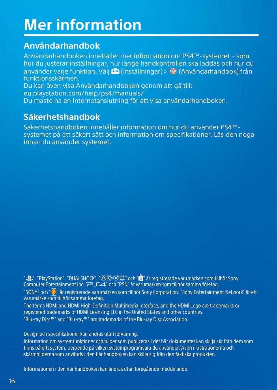 com/help/ps4/manuals/ Du måste ha en Internetanslutning för att visa användarhandboken.