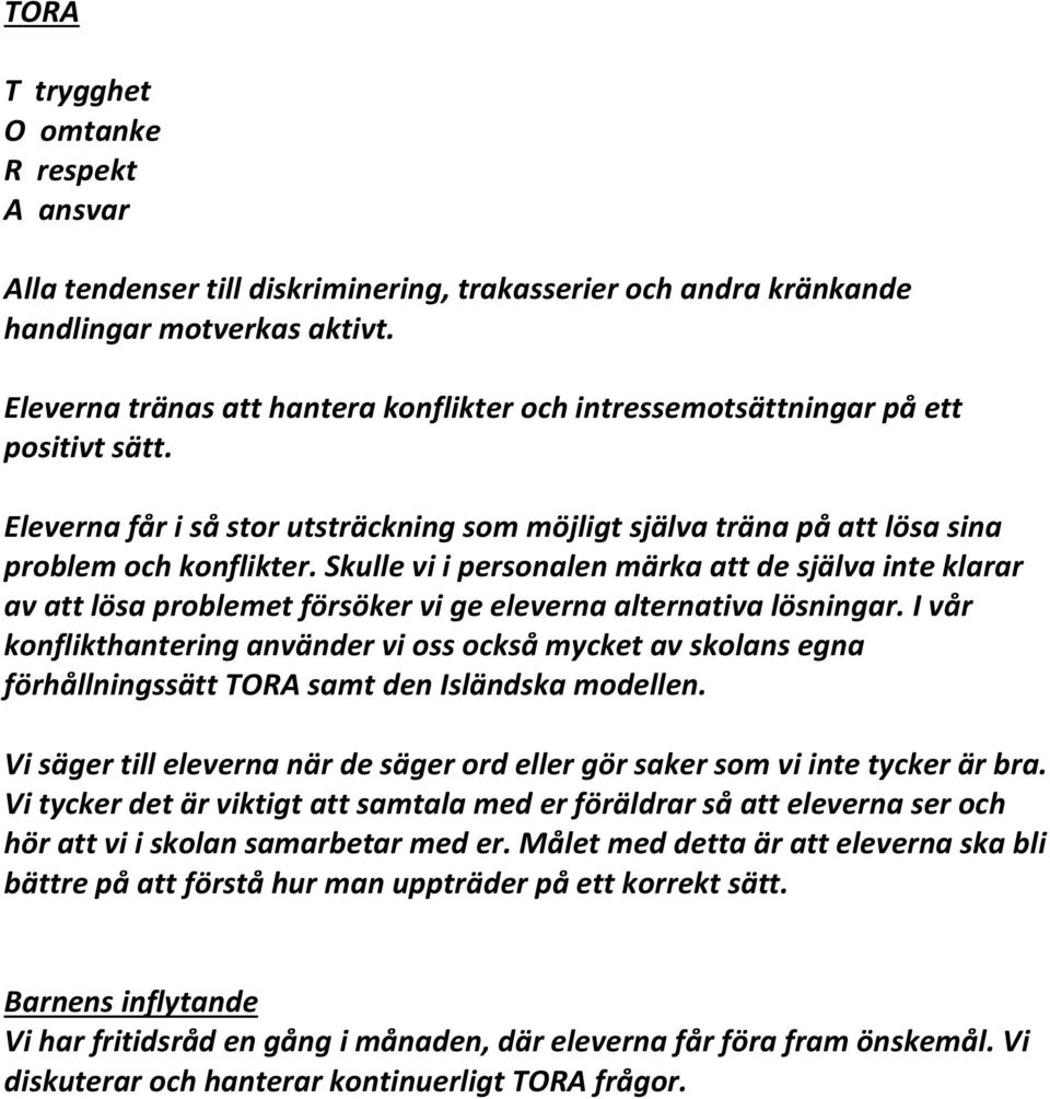 Skulle vi i personalen märka att de själva inte klarar av att lösa problemet försöker vi ge eleverna alternativa lösningar.