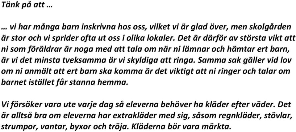 Samma sak gäller vid lov om ni anmält att ert barn ska komma är det viktigt att ni ringer och talar om barnet istället får stanna hemma.