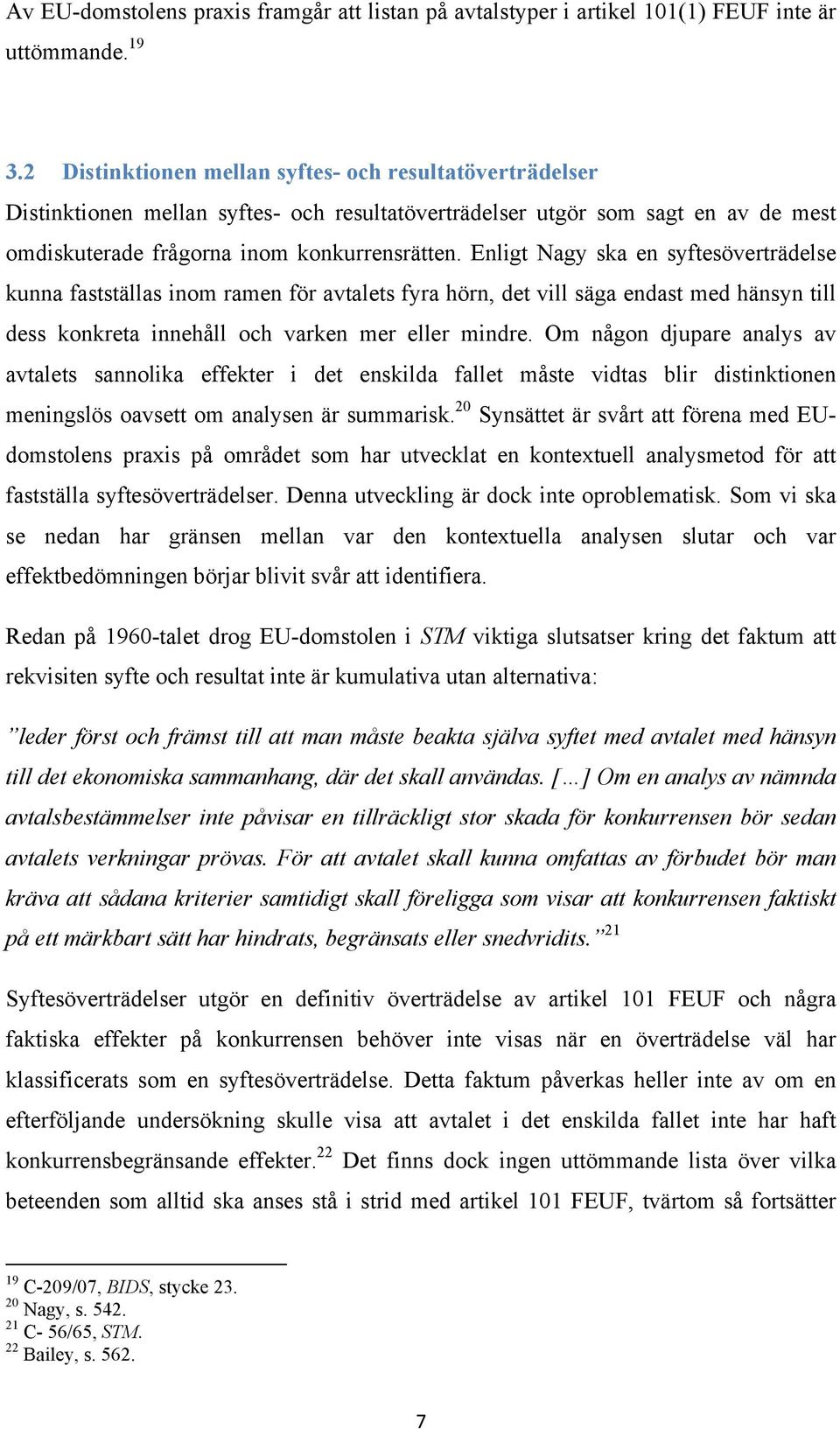 Enligt Nagy ska en syftesöverträdelse kunna fastställas inom ramen för avtalets fyra hörn, det vill säga endast med hänsyn till dess konkreta innehåll och varken mer eller mindre.