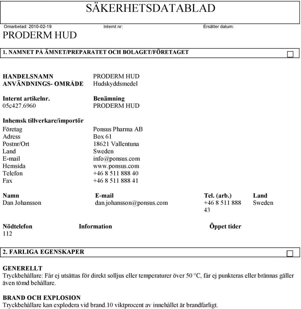 com Hemsida www.ponsus.com Telefon +46 8 511 888 40 Fax +46 8 511 888 41 Namn E-mail Tel. (arb.) Land Dan Johansson dan.johansson@ponsus.