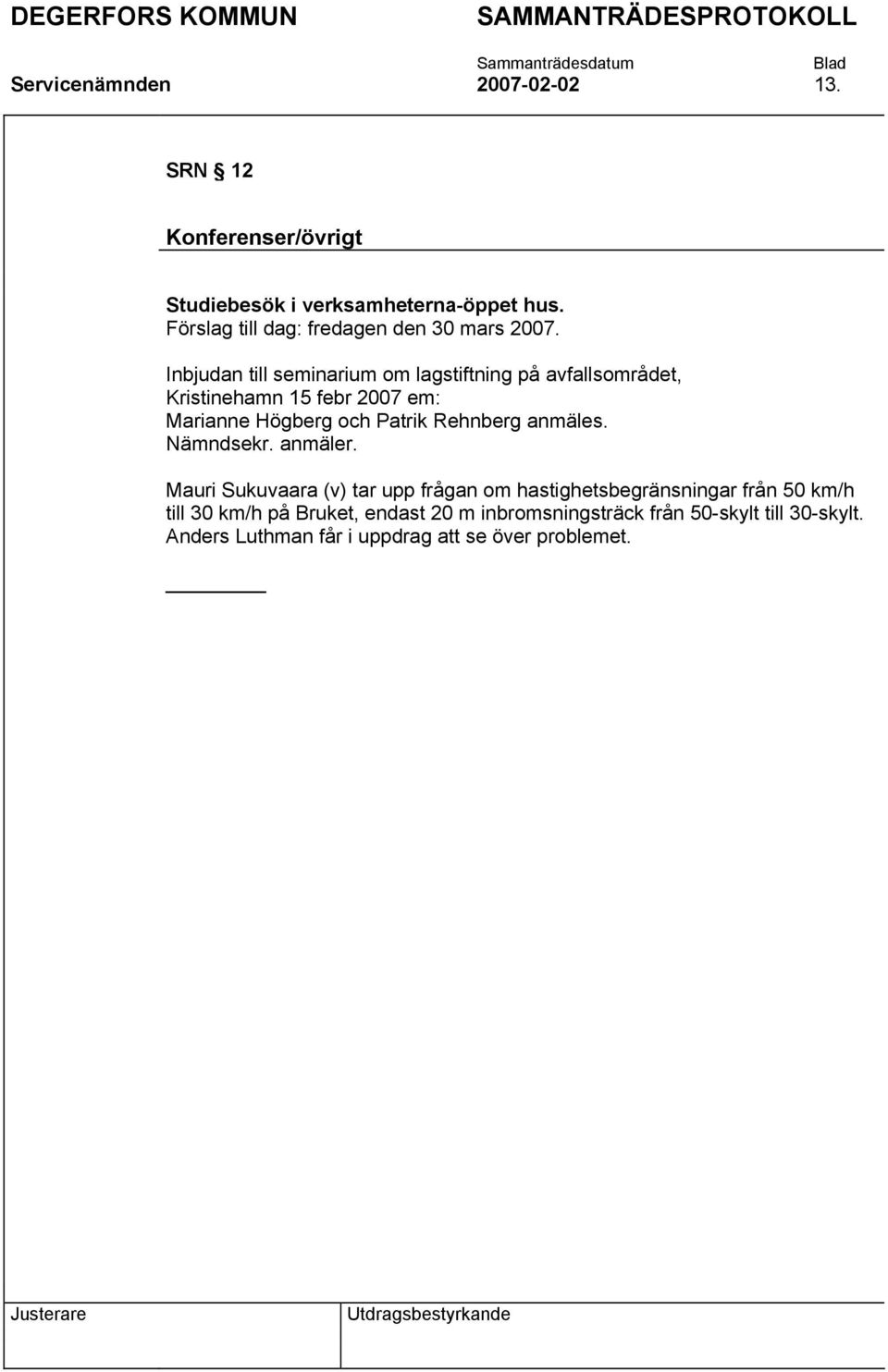 Inbjudan till seminarium om lagstiftning på avfallsområdet, Kristinehamn 15 febr 2007 em: Marianne Högberg och Patrik Rehnberg