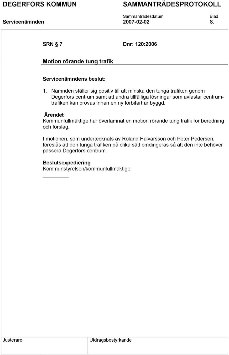 centrumtrafiken kan prövas innan en ny förbifart är byggd. Kommunfullmäktige har överlämnat en motion rörande tung trafik för beredning och förslag.