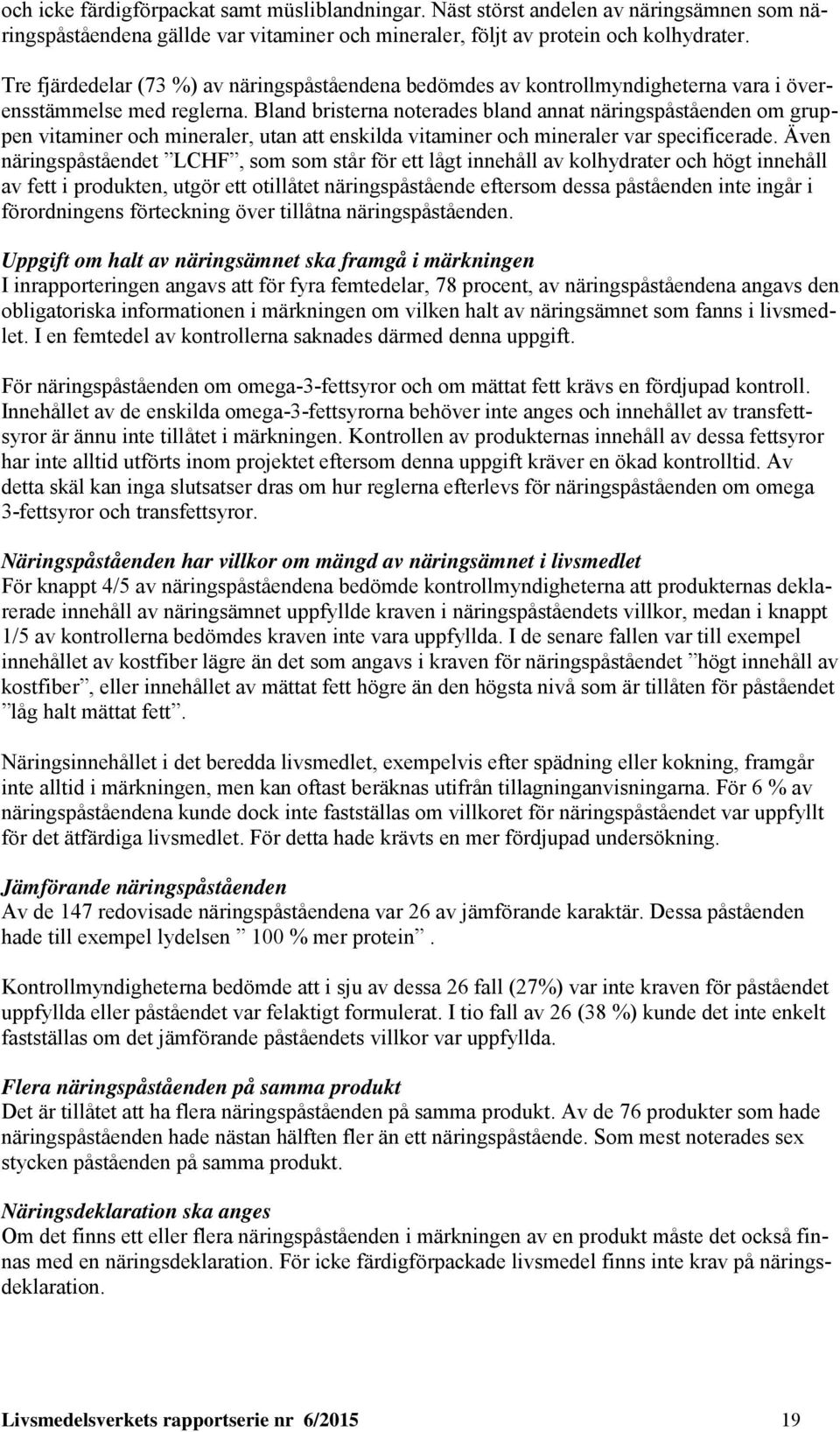 Bland bristerna noterades bland annat näringspåståenden om gruppen vitaminer och mineraler, utan att enskilda vitaminer och mineraler var specificerade.