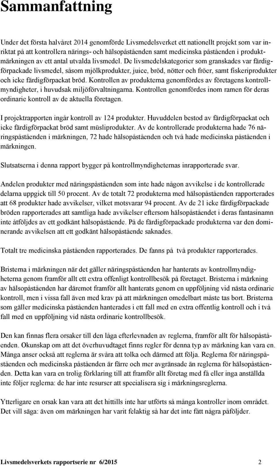 De livsmedelskategorier som granskades var färdigförpackade livsmedel, såsom mjölkprodukter, juice, bröd, nötter och fröer, samt fiskeriprodukter och icke färdigförpackat bröd.