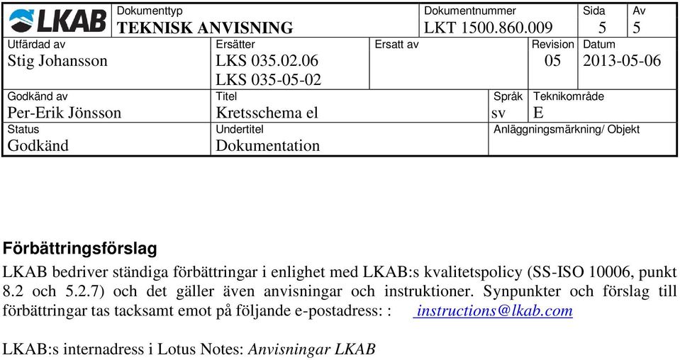enlighet med LKAB:s kvalitetspolicy (SS-ISO 10006, punkt 8.2 