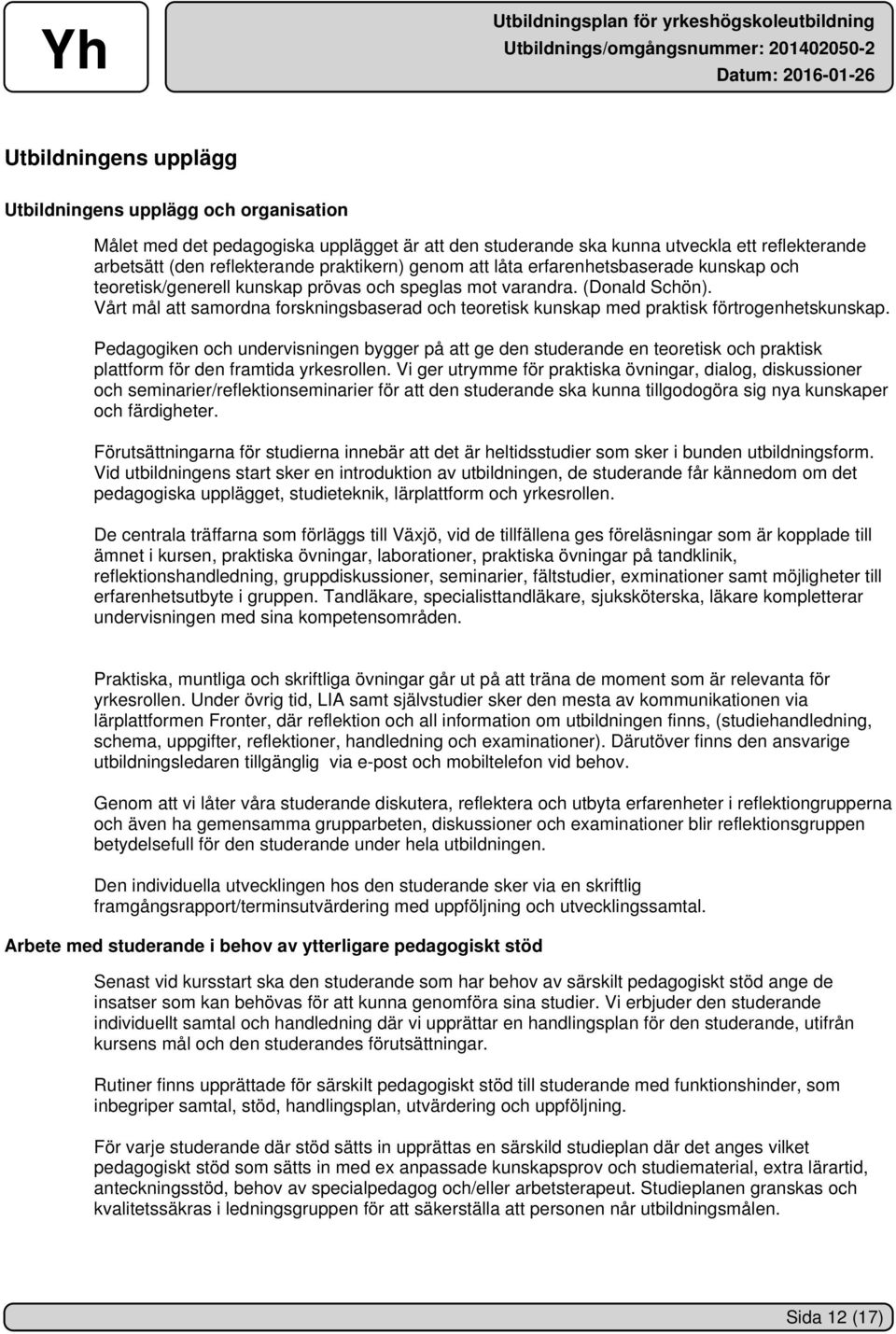 Vårt mål att samordna forskningsbaserad och teoretisk kunskap med praktisk förtrogenhetskunskap.
