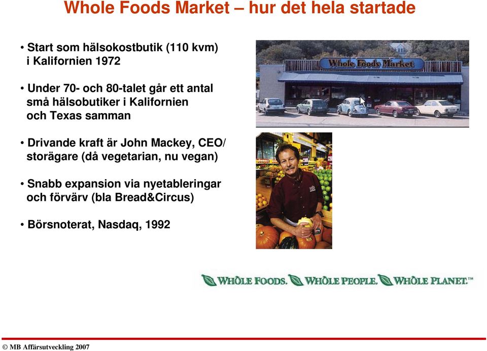 och Texas samman Drivande kraft är John Mackey, CEO/ storägare (då vegetarian, nu