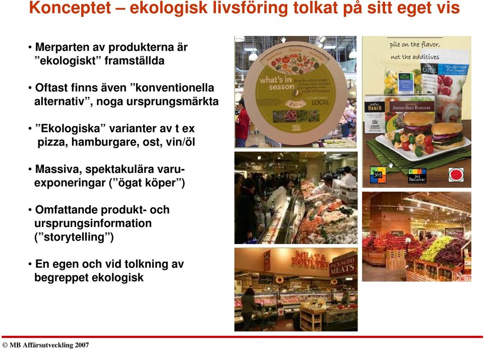 av t ex pizza, hamburgare, ost, vin/öl Massiva, spektakulära varuexponeringar ( ögat köper )