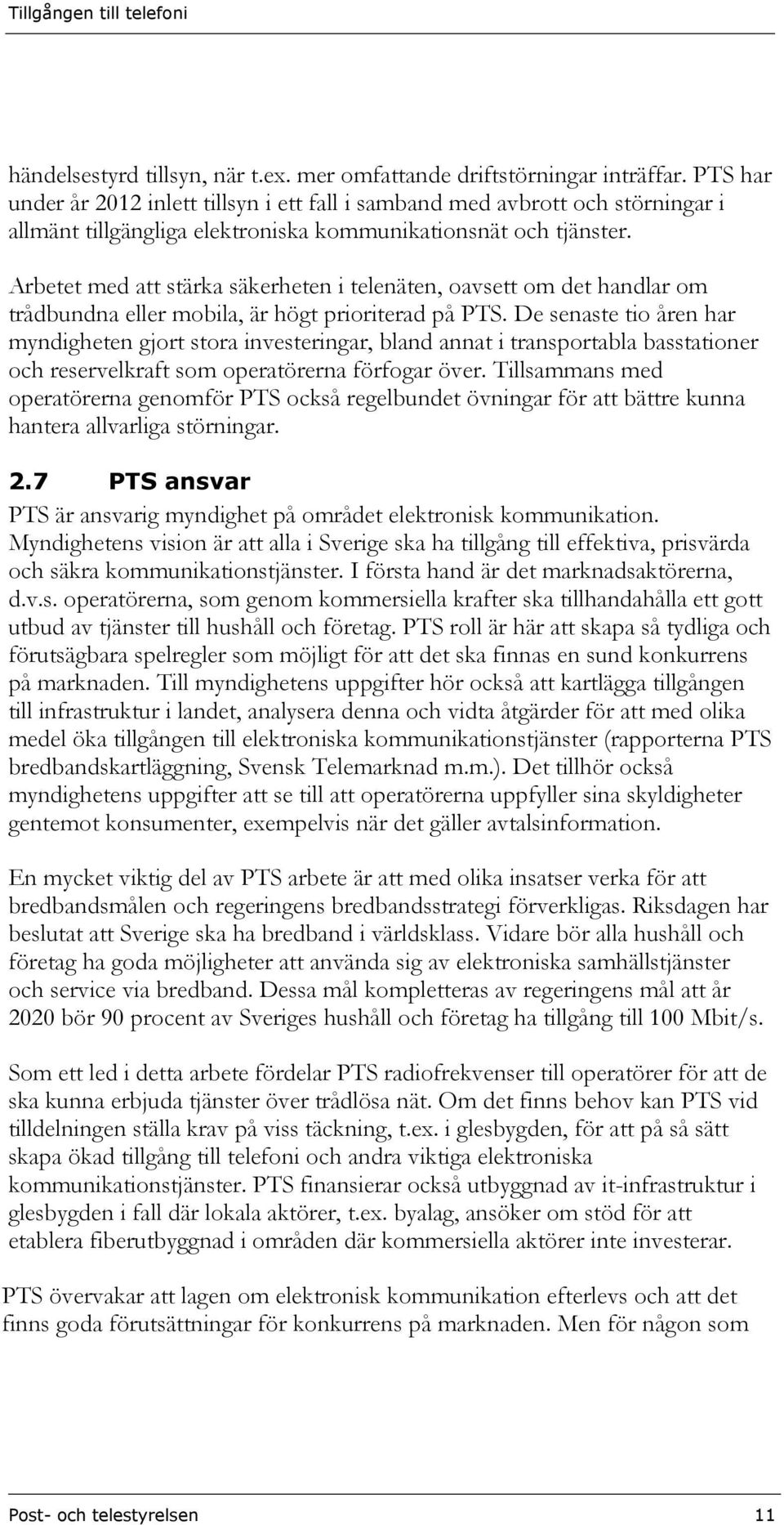 Arbetet med att stärka säkerheten i telenäten, oavsett om det handlar om trådbundna eller mobila, är högt prioriterad på PTS.