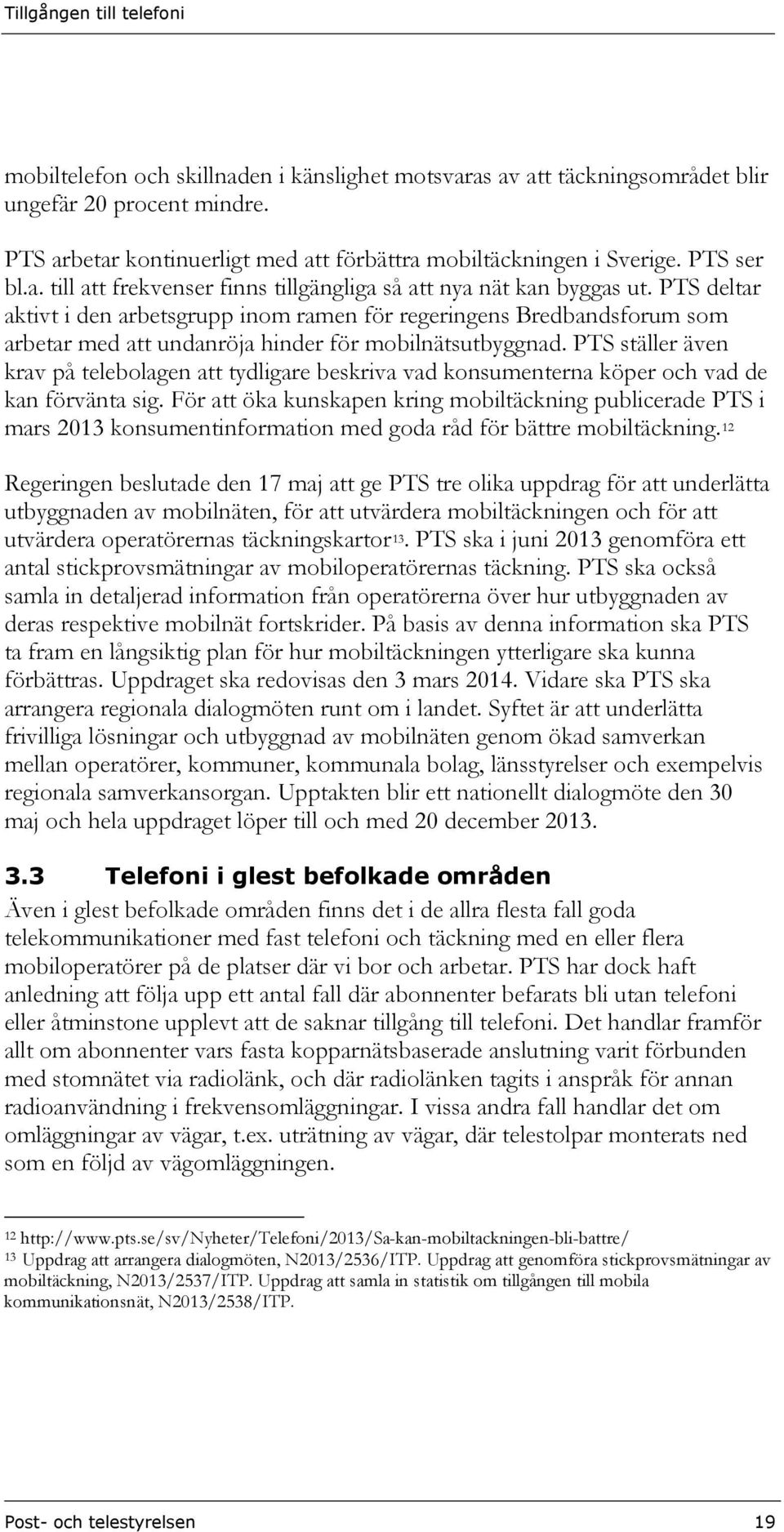 PTS ställer även krav på telebolagen att tydligare beskriva vad konsumenterna köper och vad de kan förvänta sig.