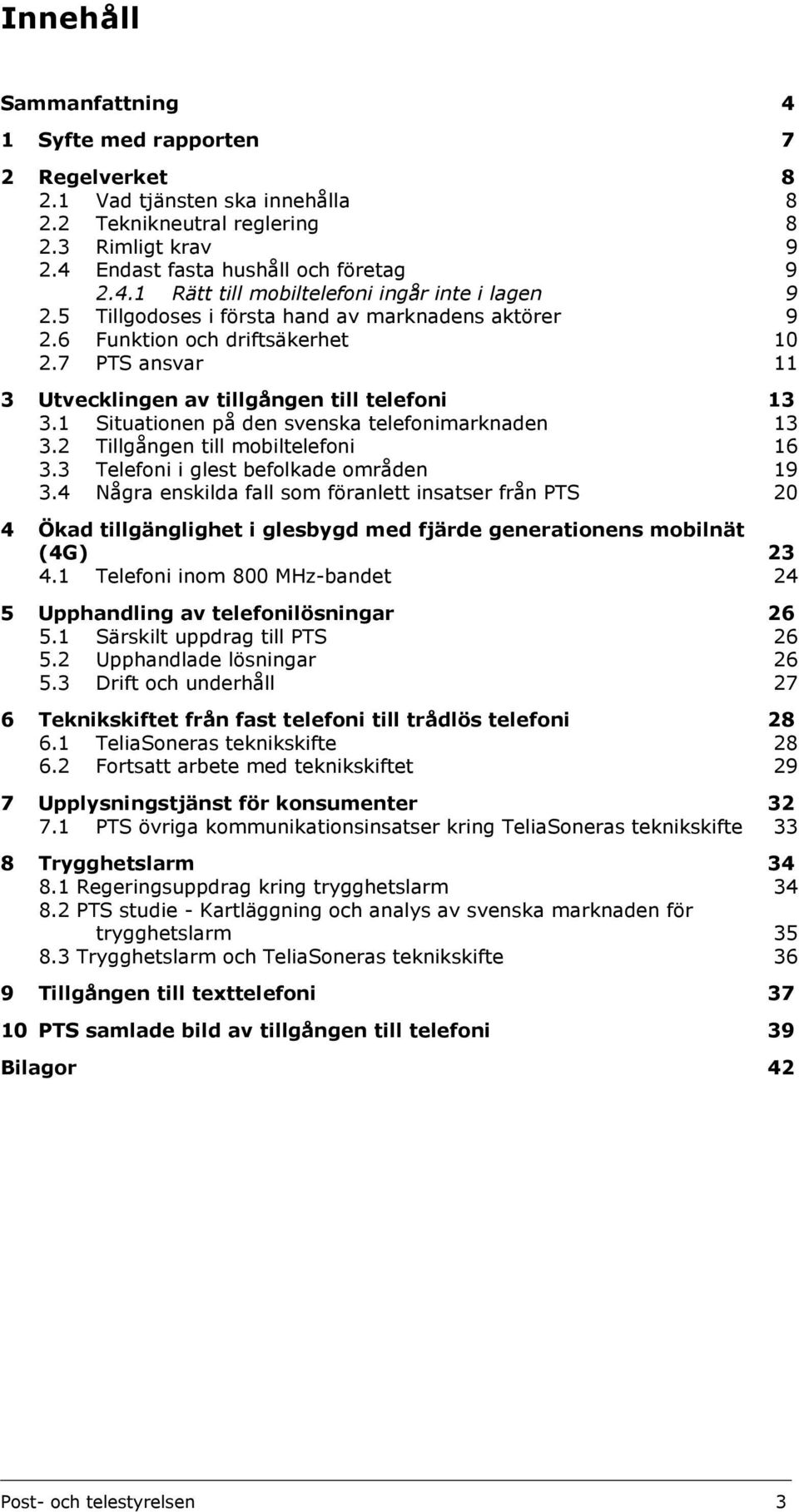 1 Situationen på den svenska telefonimarknaden 13 3.2 Tillgången till mobiltelefoni 16 3.3 Telefoni i glest befolkade områden 19 3.