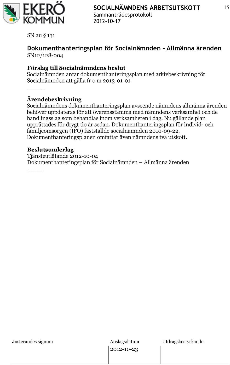 Socialnämndens dokumenthanteringsplan avseende nämndens allmänna ärenden behöver uppdateras för att överensstämma med nämndens verksamhet och de handlingsslag som behandlas