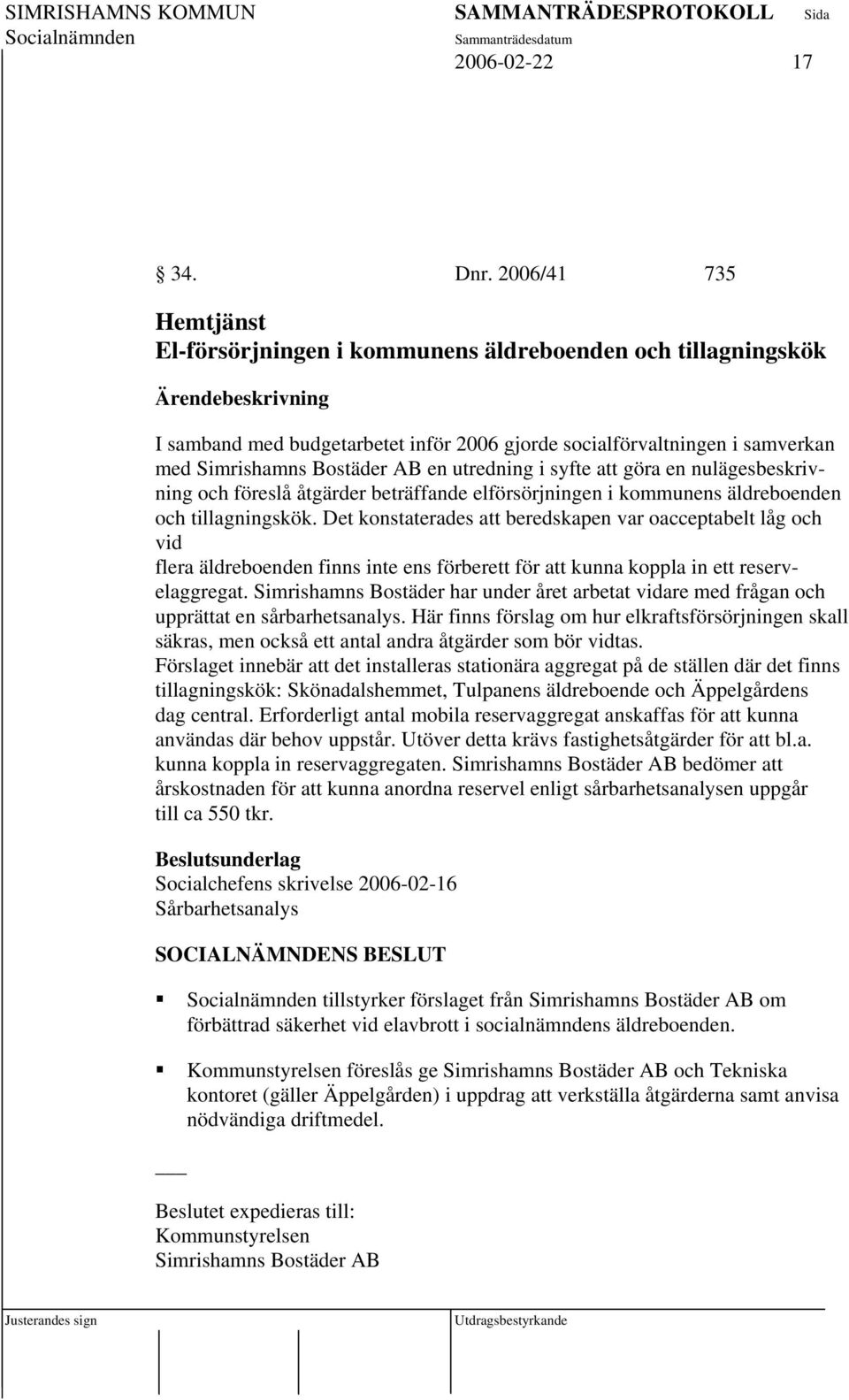 utredning i syfte att göra en nulägesbeskrivning och föreslå åtgärder beträffande elförsörjningen i kommunens äldreboenden och tillagningskök.