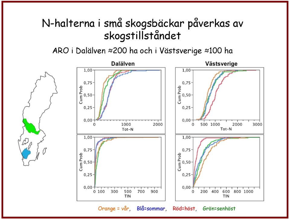 ha och i Västsverige 100 ha Orange =