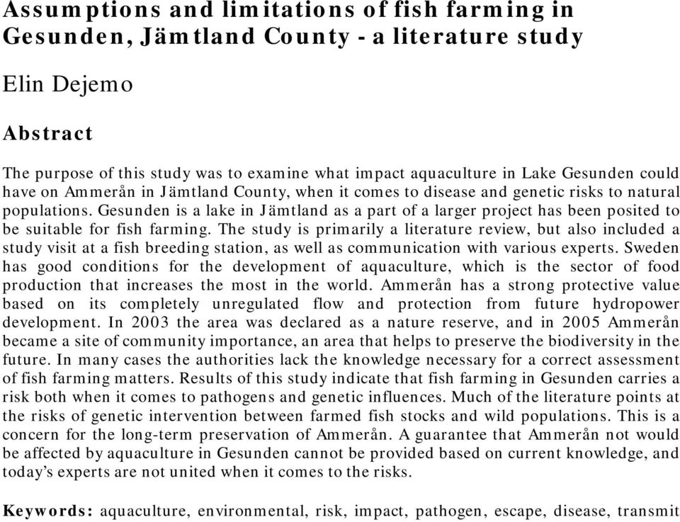 Gesunden is a lake in Jämtland as a part of a larger project has been posited to be suitable for fish farming.