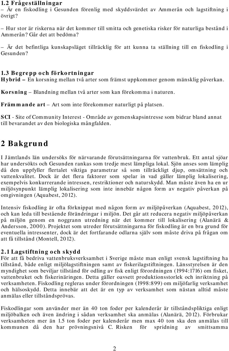 Är det befintliga kunskapsläget tillräcklig för att kunna ta ställning till en fiskodling i Gesunden? 1.