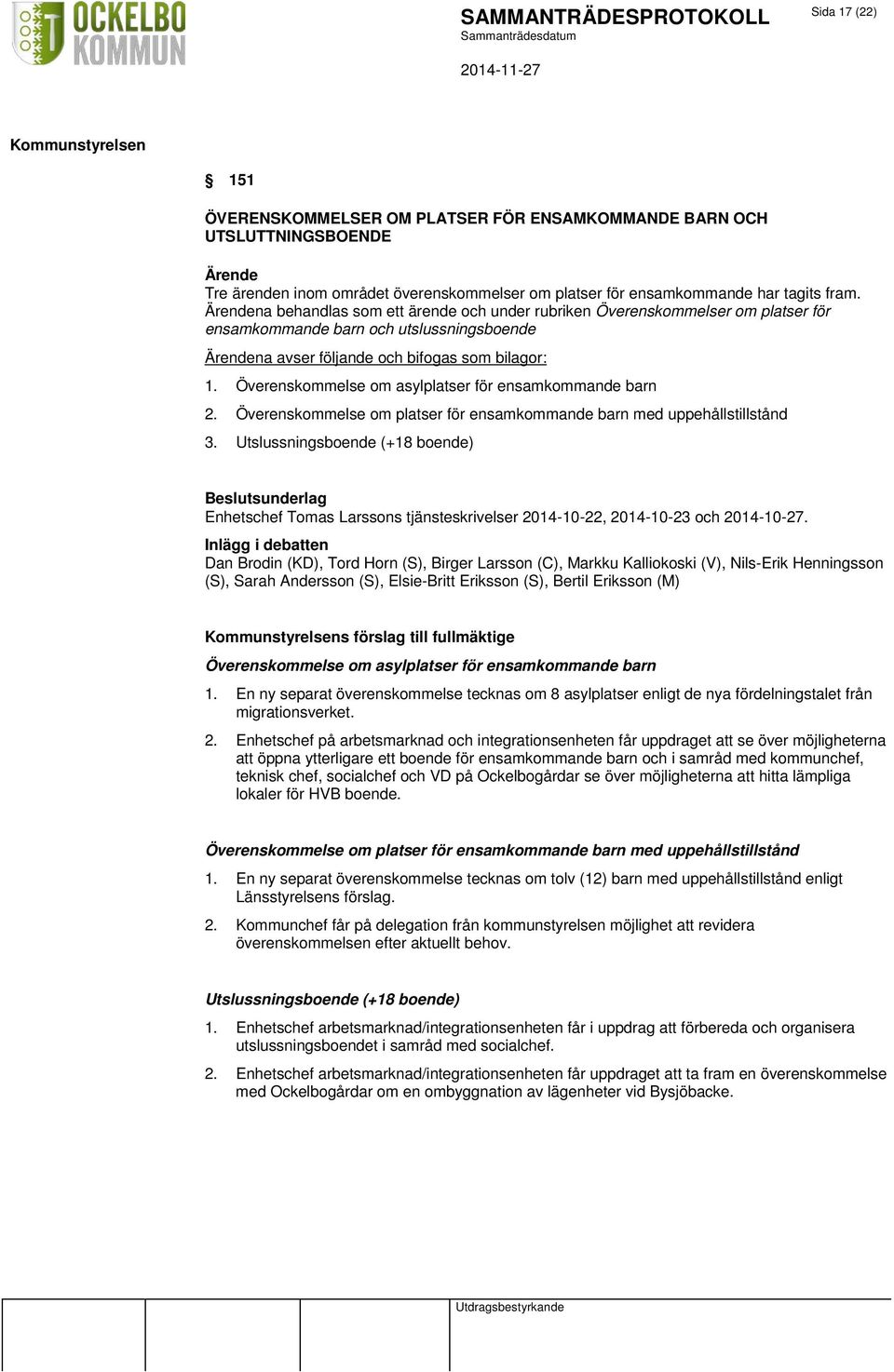 Överenskommelse om asylplatser för ensamkommande barn 2. Överenskommelse om platser för ensamkommande barn med uppehållstillstånd 3.