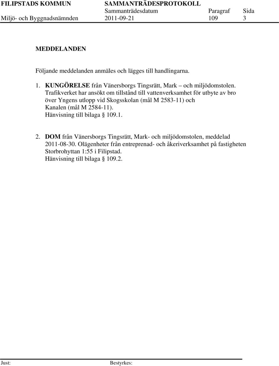 M 2584-11). Hänvisning till bilaga 109.1. 2. DOM från Vänersborgs Tingsrätt, Mark- och miljödomstolen, meddelad 2011-08-30.