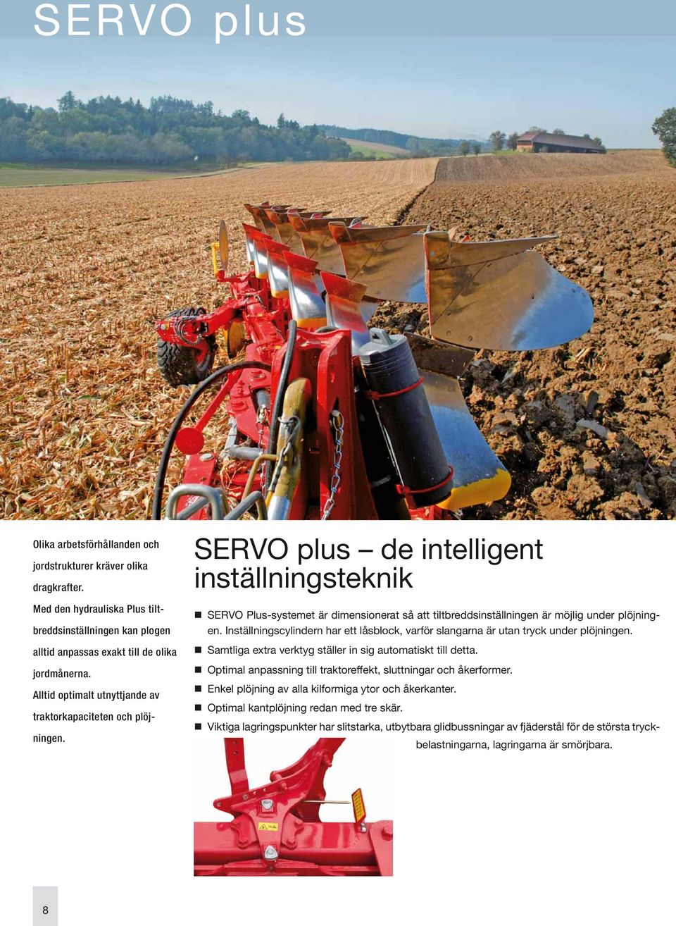 SERVO plus de intelligent inställningsteknik SERVO Plus-systemet är dimensionerat så att tiltbreddsinställningen är möjlig under plöjningen.
